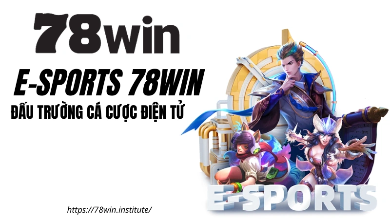 E-Sports 78WIN - Sảnh Cá Cược Thể Thao Điện Tử | Tặng 188K