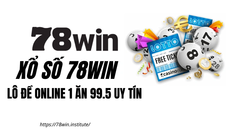 Xổ Số 78WIN - Lô Đề Online 1 Ăn 99.5 Uy Tín | Tặng 188K